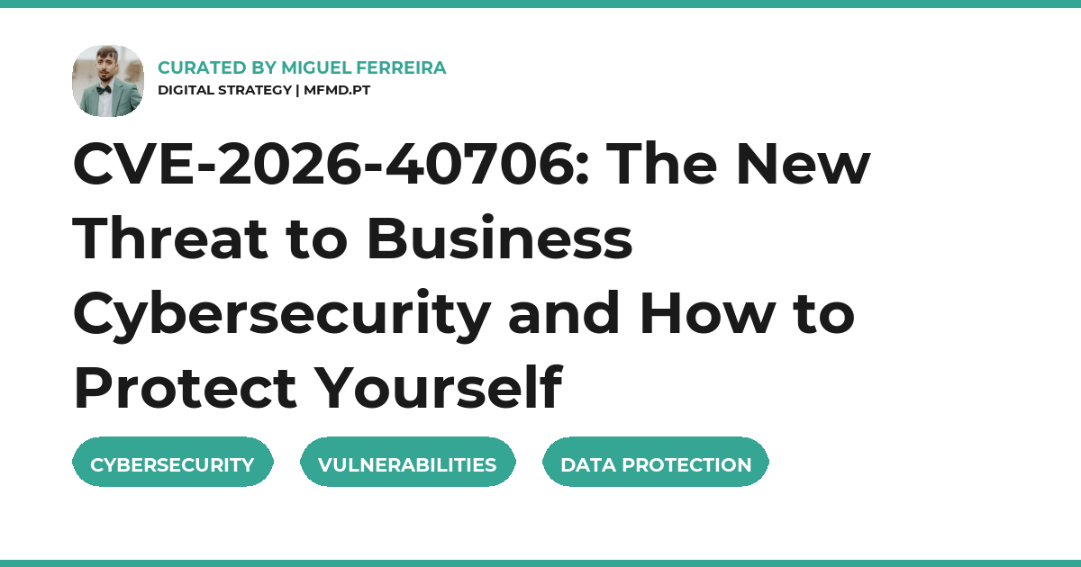 CVE-2026-40706: The New Threat to Business Cybersecurity and How to Protect Yourself
