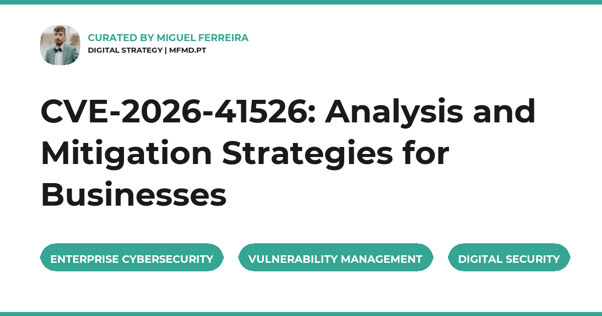 CVE-2026-41526, cybersecurity, vulnerability management, enterprise security, mfmd.pt