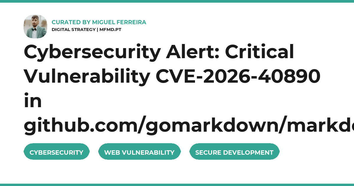 Cybersecurity Alert: Critical Vulnerability CVE-2026-40890 in github.com/gomarkdown/markdown