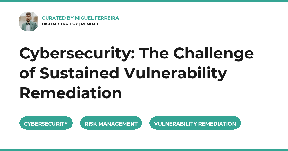 Cybersecurity: The Challenge of Sustained Vulnerability Remediation