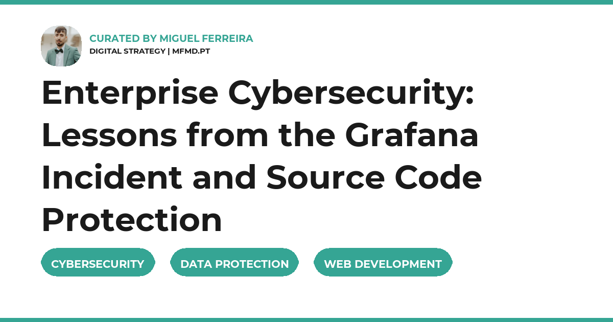 Enterprise Cybersecurity: Lessons from the Grafana Incident and Source Code Protection