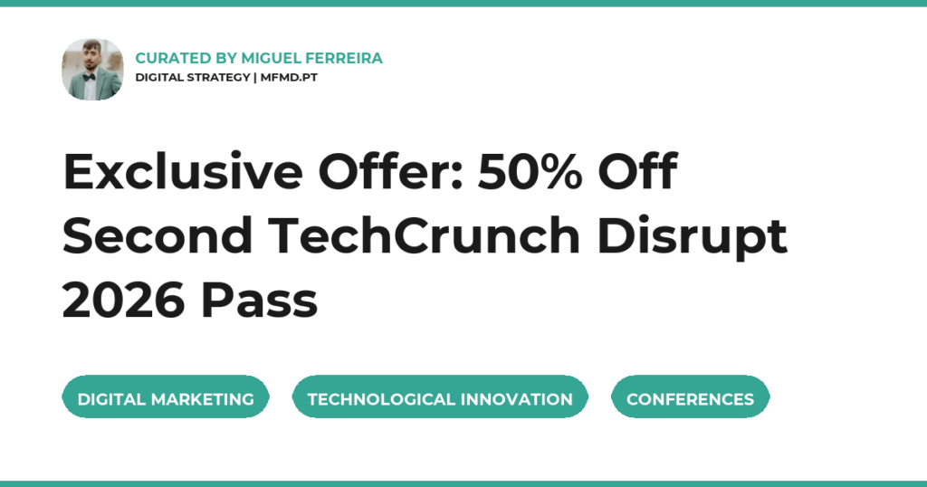 Exclusive Offer: 50% Off Second TechCrunch Disrupt 2026 Pass