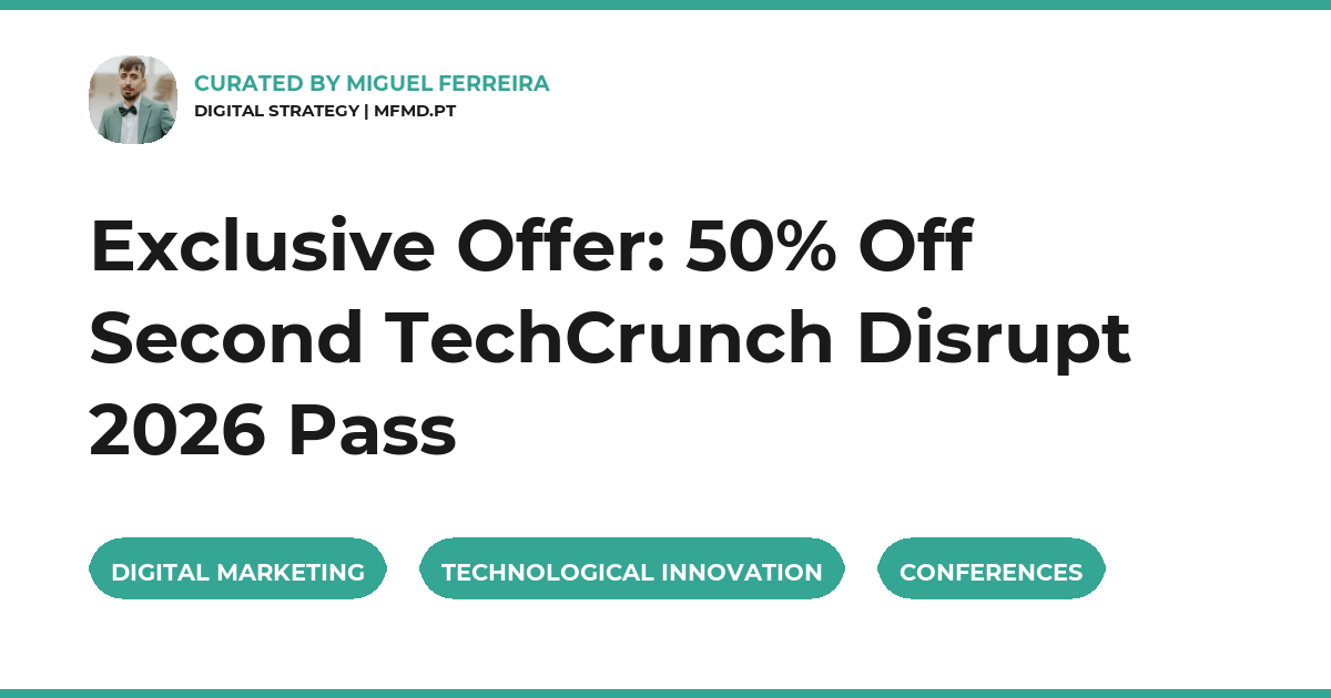 Exclusive Offer: 50% Off Second TechCrunch Disrupt 2026 Pass