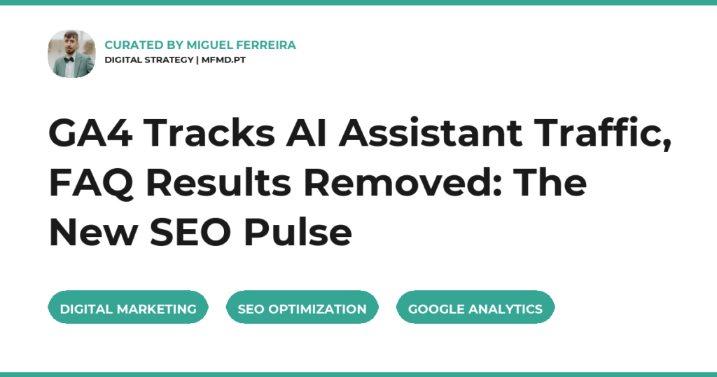 GA4 Tracks AI Assistant Traffic, FAQ Results Removed: The New SEO Pulse