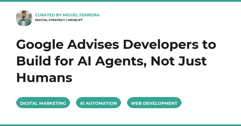 Google Advises Developers to Build for AI Agents, Not Just Humans