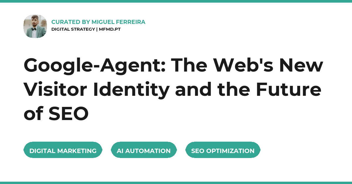 Google-Agent: The Web's New Visitor Identity and the Future of SEO