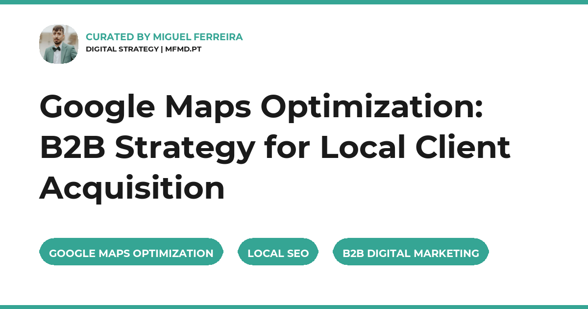 Google Maps Optimization: B2B Strategy for Local Client Acquisition