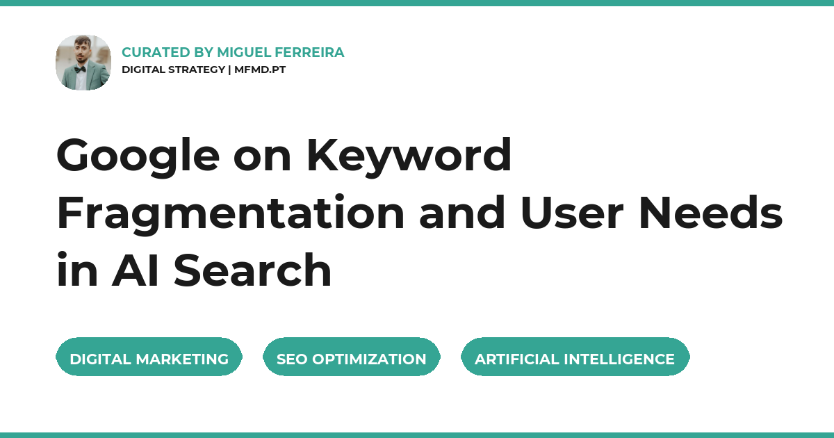 Google on Keyword Fragmentation and User Needs in AI Search