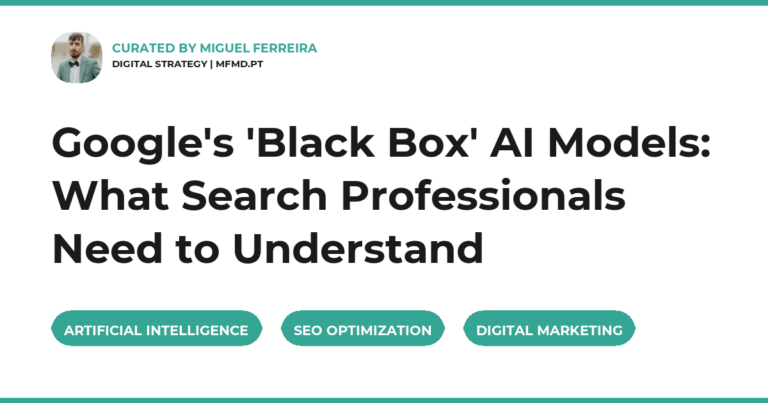 Google's 'Black Box' AI Models: What Search Professionals Need to Understand