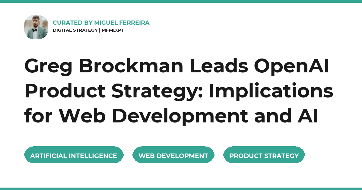 Greg Brockman Leads OpenAI Product Strategy: Implications for Web Development and AI