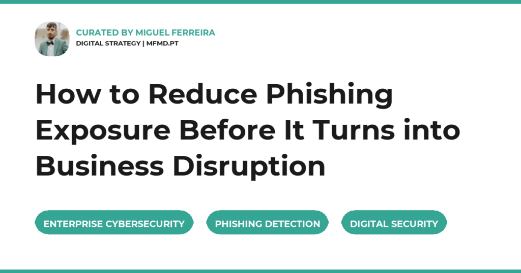 How to Reduce Phishing Exposure Before It Turns into Business Disruption