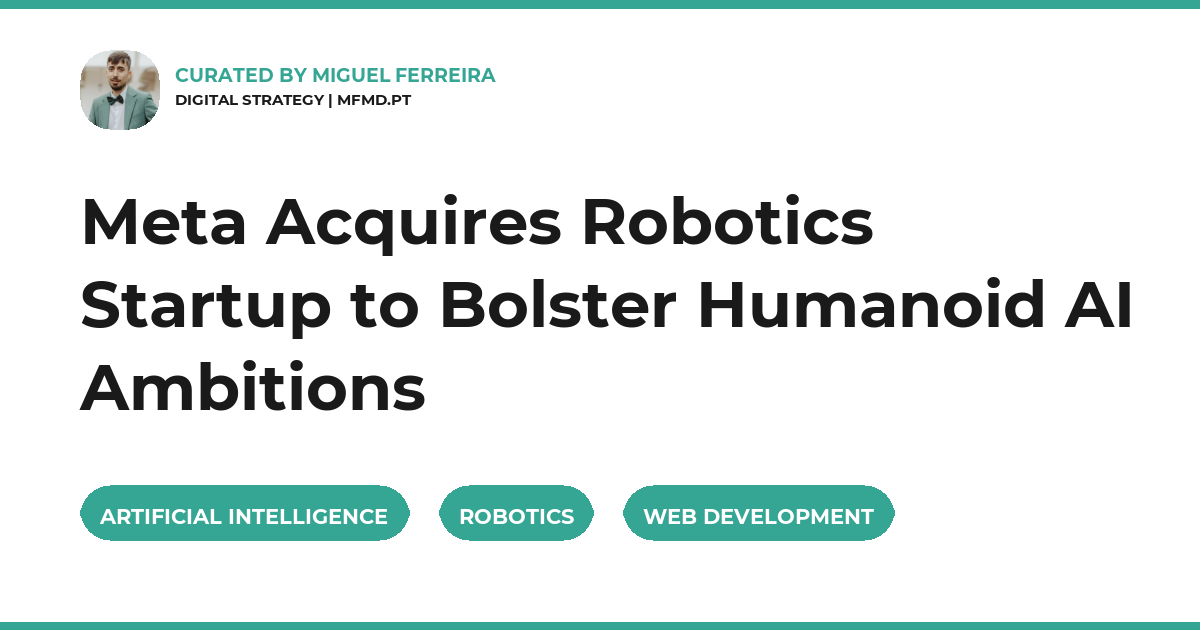Meta Acquires Robotics Startup to Bolster Humanoid AI Ambitions