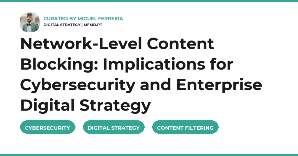 Network-Level Content Blocking: Implications for Cybersecurity and Enterprise Digital Strategy