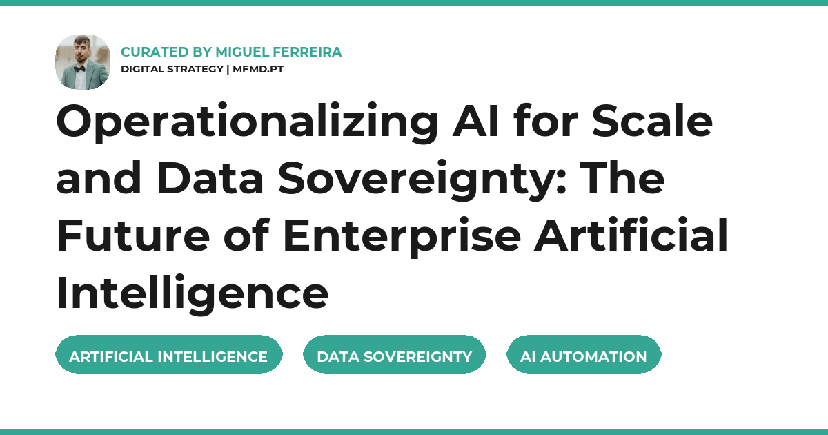 Operationalizing AI for Scale and Data Sovereignty: The Future of Enterprise Artificial Intelligence