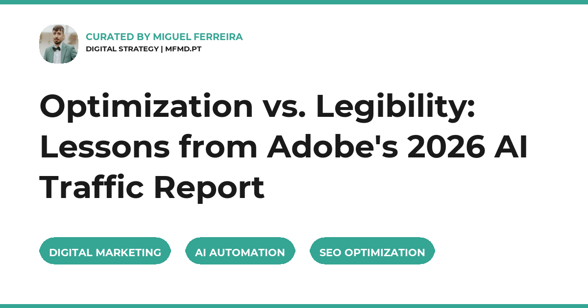 Optimization vs. Legibility: Lessons from Adobe's 2026 AI Traffic Report