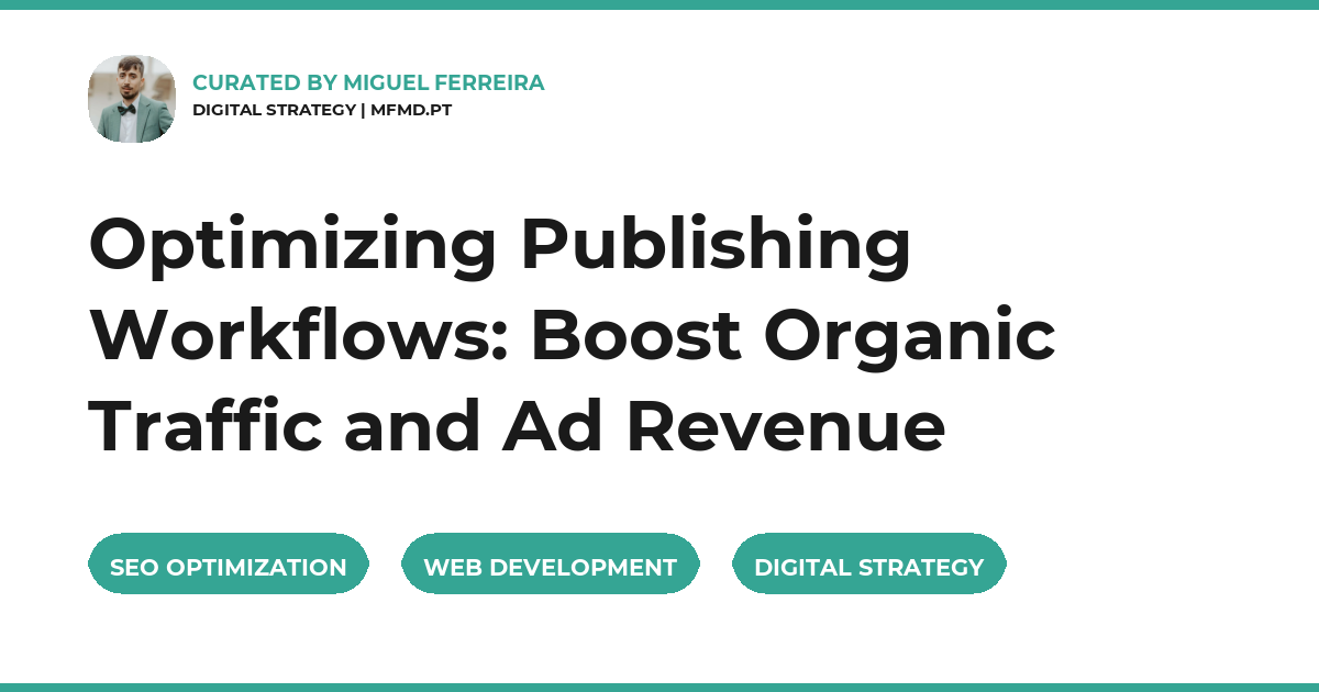 Optimizing Publishing Workflows: Boost Organic Traffic and Ad Revenue