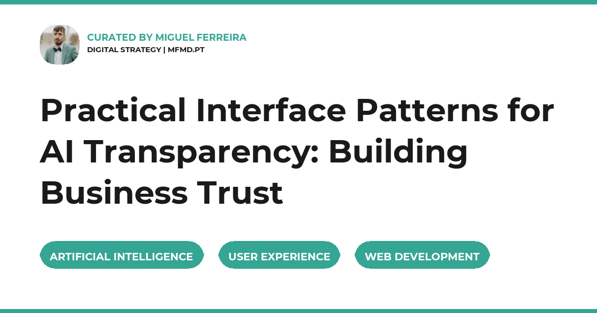 Practical Interface Patterns for AI Transparency: Building Business Trust