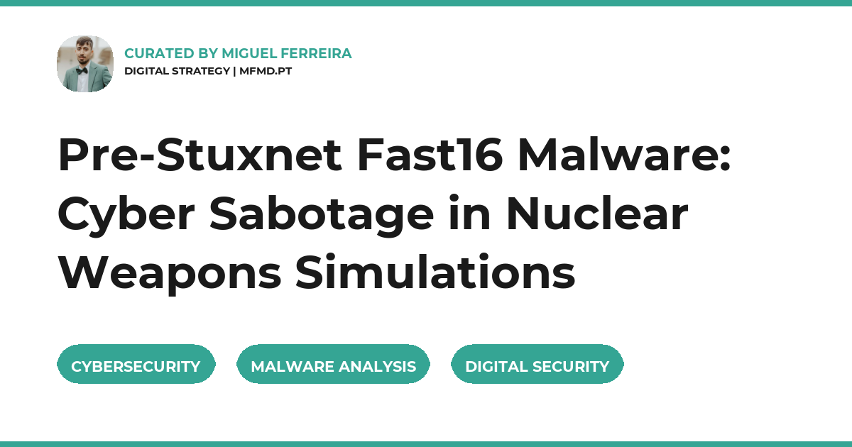 Pre-Stuxnet Fast16 Malware: Cyber Sabotage in Nuclear Weapons Simulations