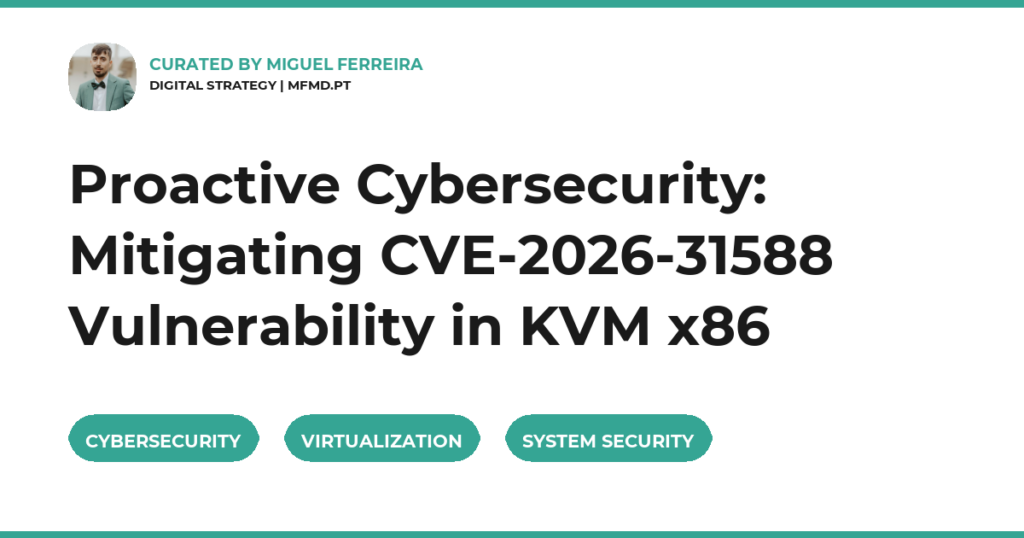 Proactive Cybersecurity: Mitigating CVE-2026-31588 Vulnerability in KVM x86