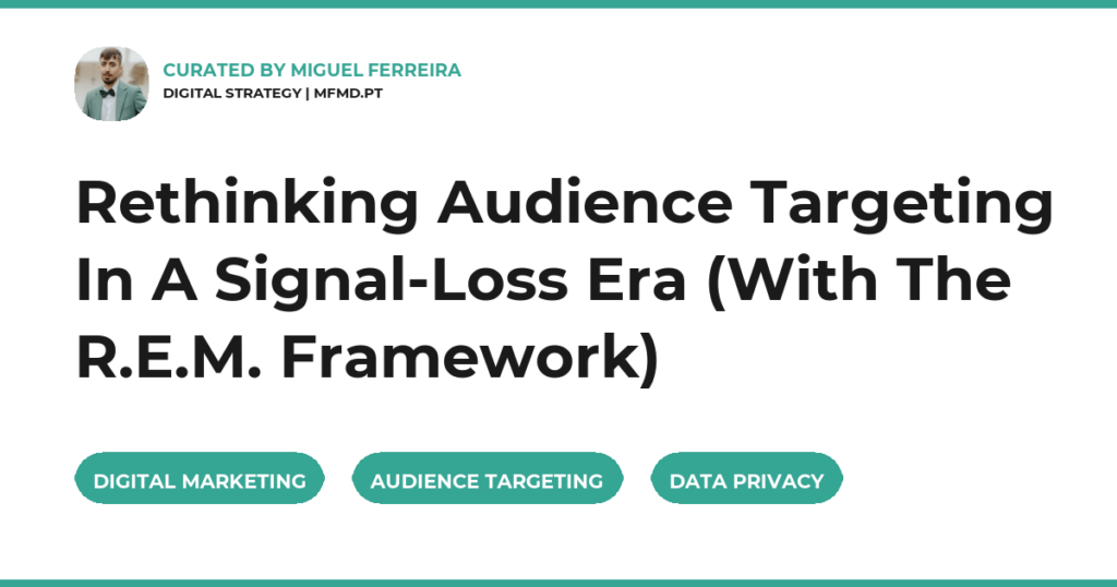Rethinking Audience Targeting In A Signal-Loss Era (With The R.E.M. Framework)