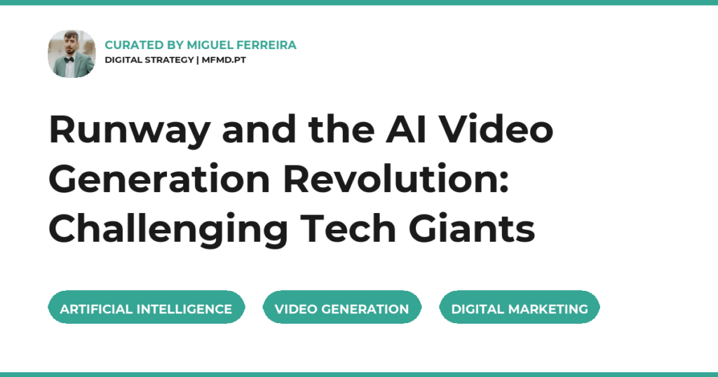 Runway and the AI Video Generation Revolution: Challenging Tech Giants
