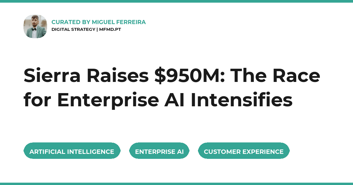 Sierra Raises $950M: The Race for Enterprise AI Intensifies