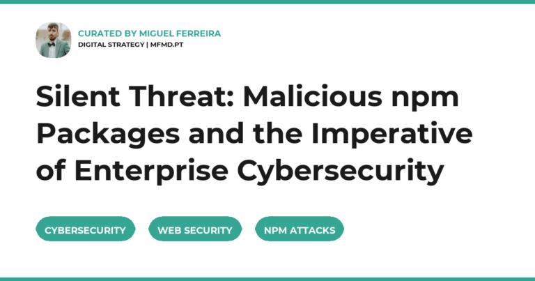 Silent Threat: Malicious npm Packages and the Imperative of Enterprise Cybersecurity
