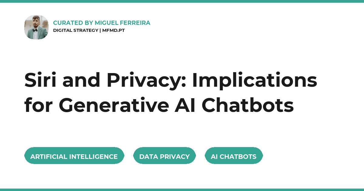 Siri and Privacy: Implications for Generative AI Chatbots