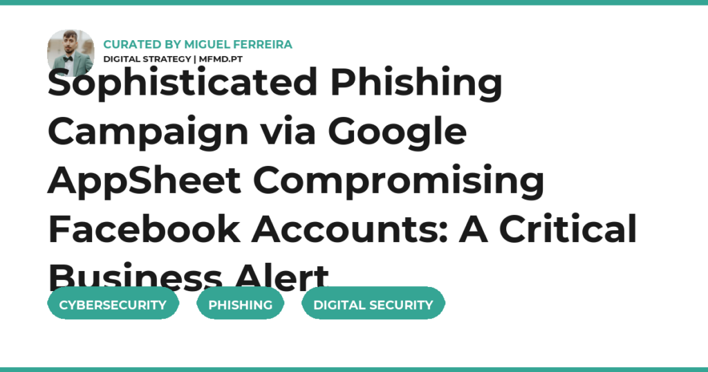 Sophisticated Phishing Campaign via Google AppSheet Compromising Facebook Accounts: A Critical Business Alert