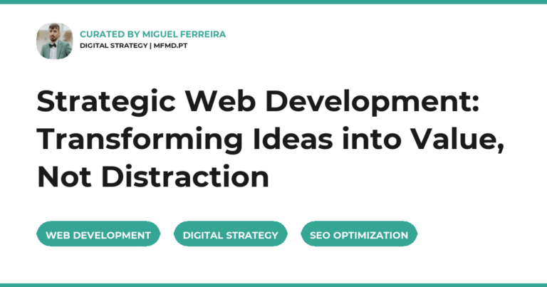 Strategic Web Development: Transforming Ideas into Value, Not Distraction