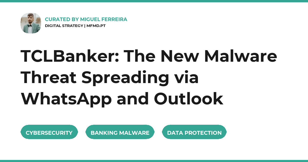 TCLBanker: The New Malware Threat Spreading via WhatsApp and Outlook