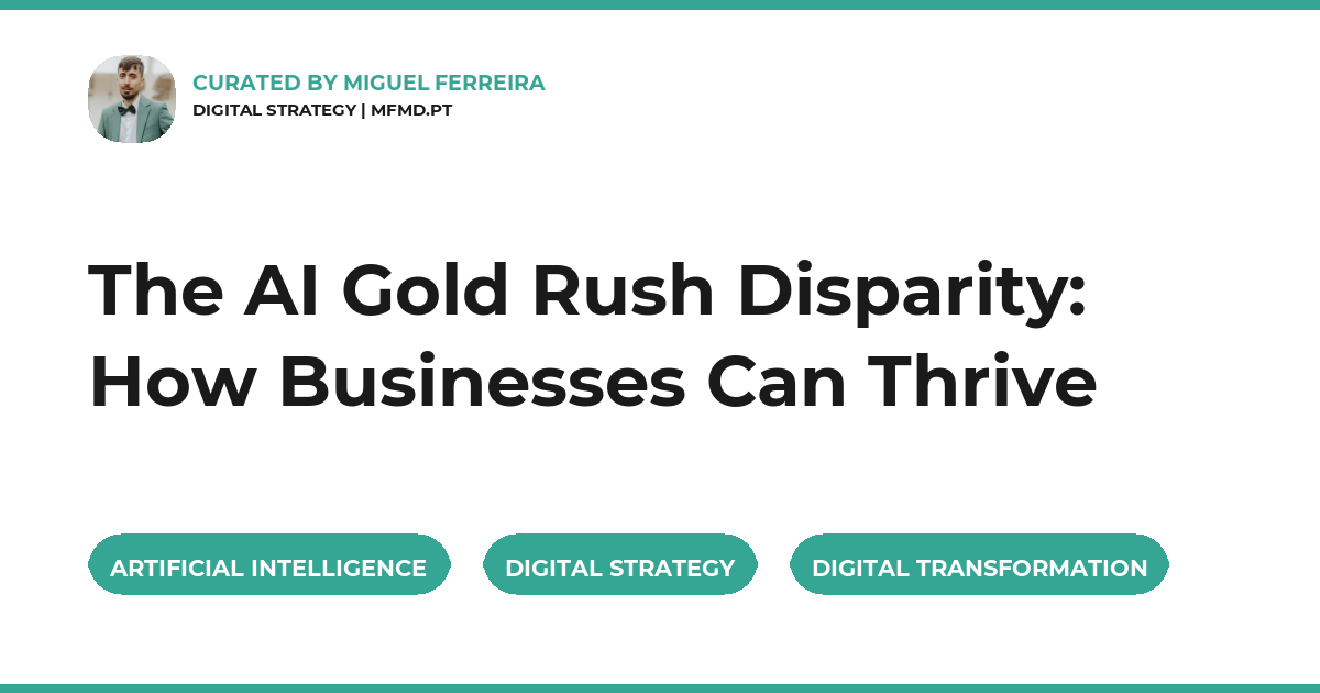 The AI Gold Rush Disparity: How Businesses Can Thrive