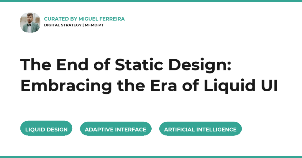 The End of Static Design: Embracing the Era of Liquid UI
