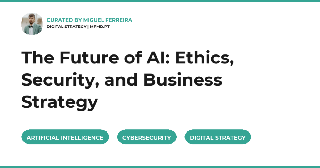 The Future of AI: Ethics, Security, and Business Strategy
