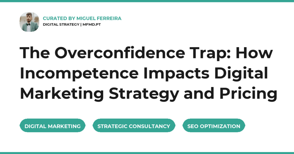 The Overconfidence Trap: How Incompetence Impacts Digital Marketing Strategy and Pricing