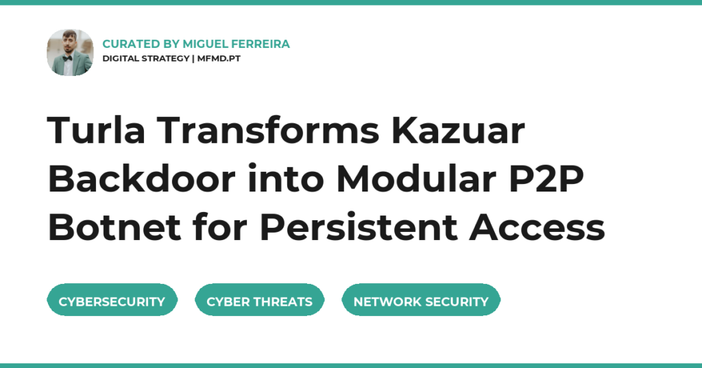 Turla Transforms Kazuar Backdoor into Modular P2P Botnet for Persistent Access