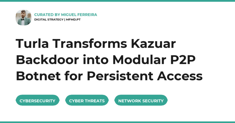 Turla Transforms Kazuar Backdoor into Modular P2P Botnet for Persistent Access