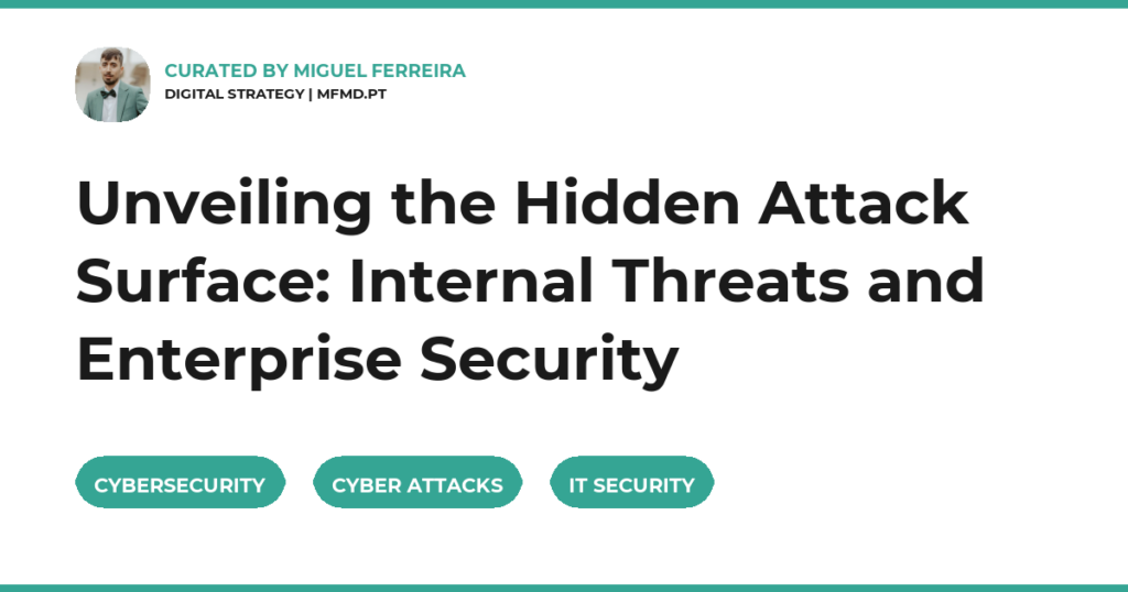 Unveiling the Hidden Attack Surface: Internal Threats and Enterprise Security