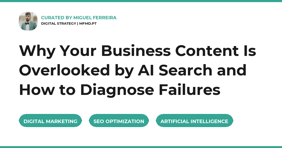 Why Your Business Content Is Overlooked by AI Search and How to Diagnose Failures