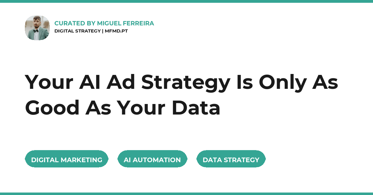 Your AI Ad Strategy Is Only As Good As Your Data