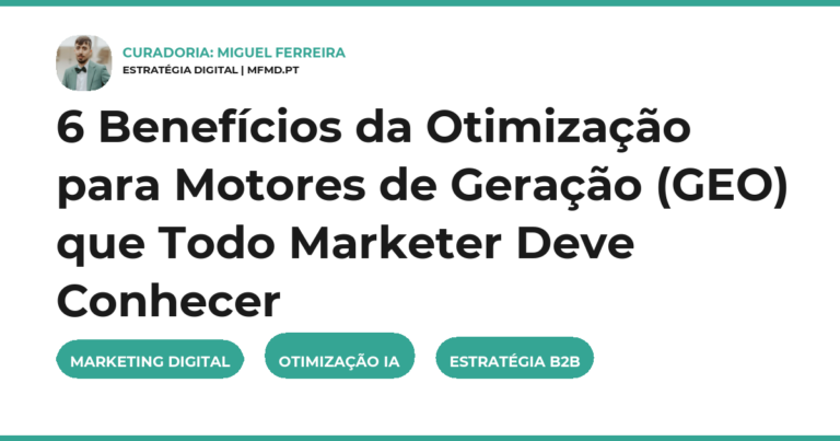 6 Benefícios da Otimização para Motores de Geração (GEO) que Todo Marketer Deve Conhecer