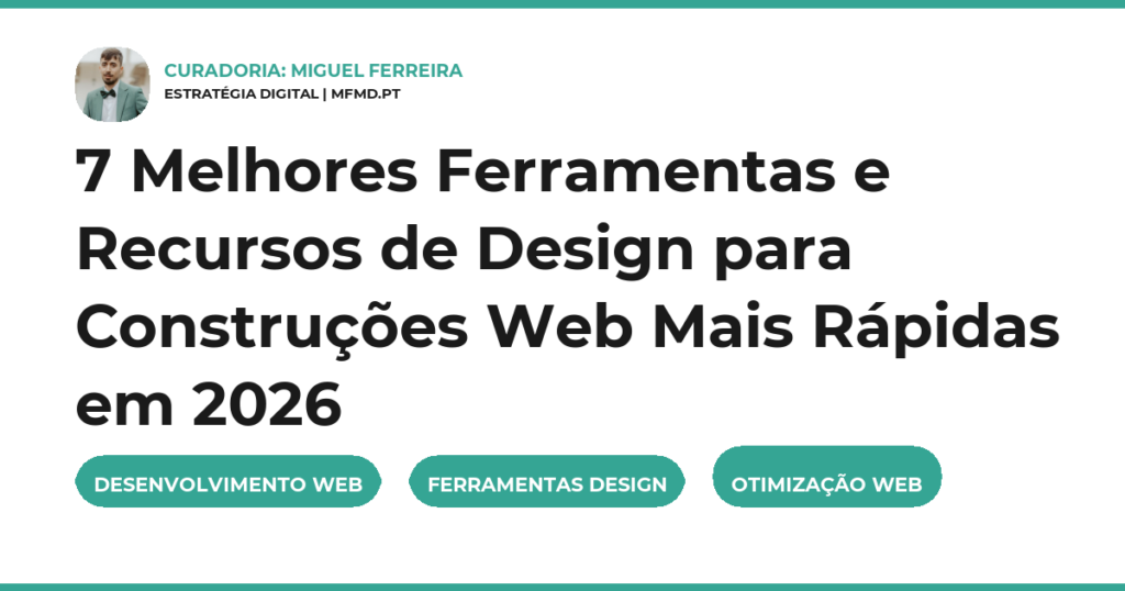 7 Melhores Ferramentas e Recursos de Design para Construções Web Mais Rápidas em 2026