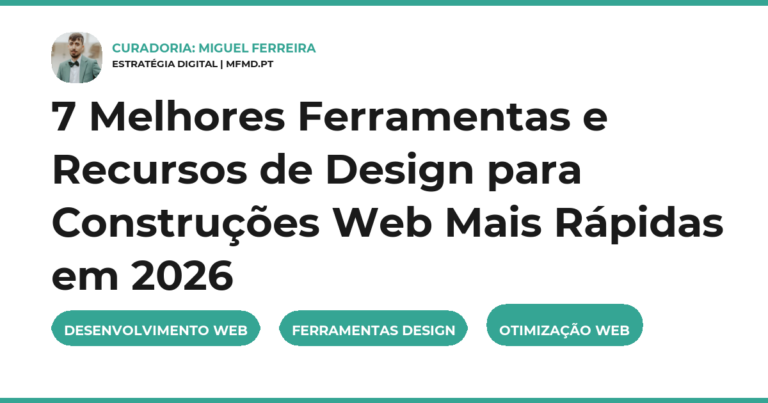 7 Melhores Ferramentas e Recursos de Design para Construções Web Mais Rápidas em 2026