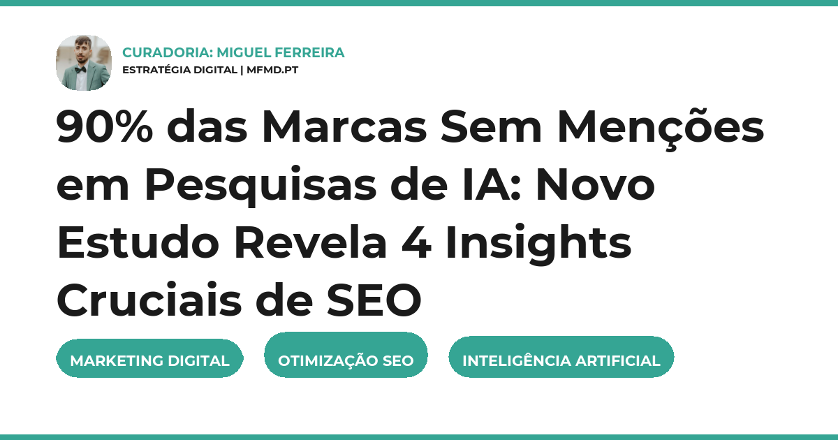 90% das Marcas Sem Menções em Pesquisas de IA: Novo Estudo Revela 4 Insights Cruciais de SEO