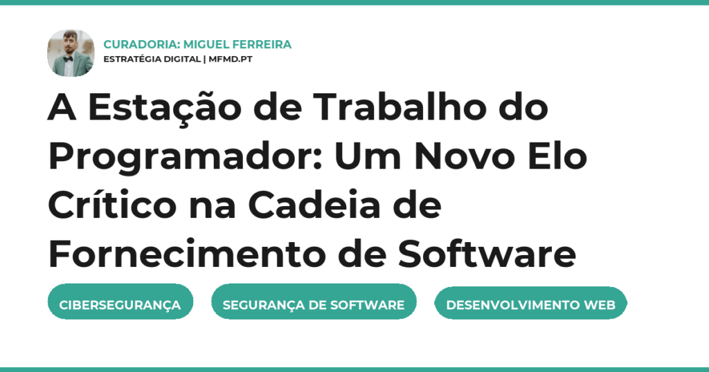 A Estação de Trabalho do Programador: Um Novo Elo Crítico na Cadeia de Fornecimento de Software