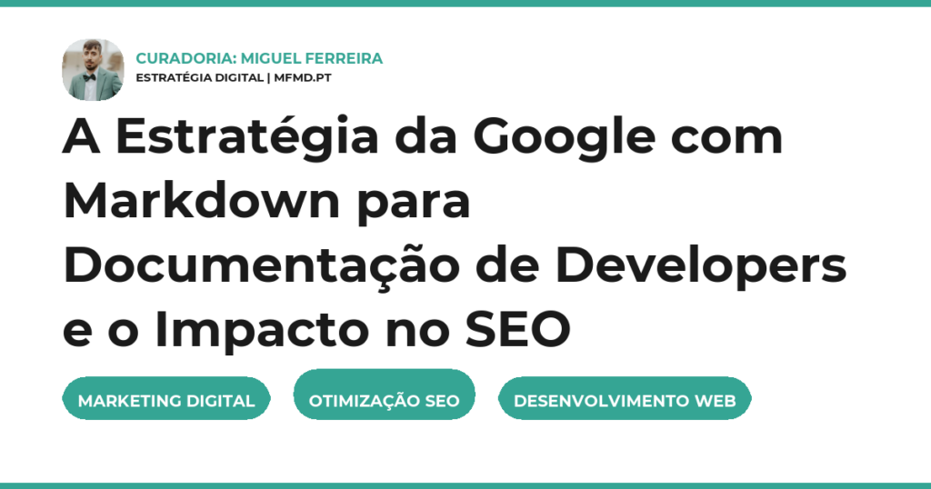 A Estratégia da Google com Markdown para Documentação de Developers e o Impacto no SEO