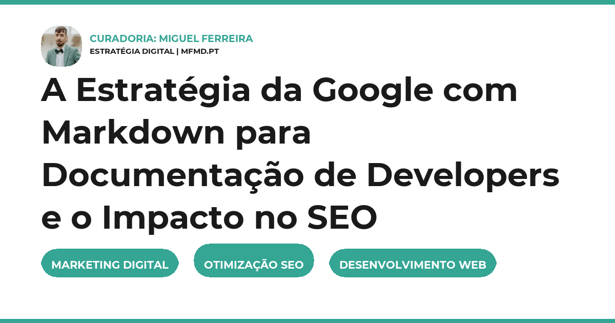 A Estratégia da Google com Markdown para Documentação de Developers e o Impacto no SEO