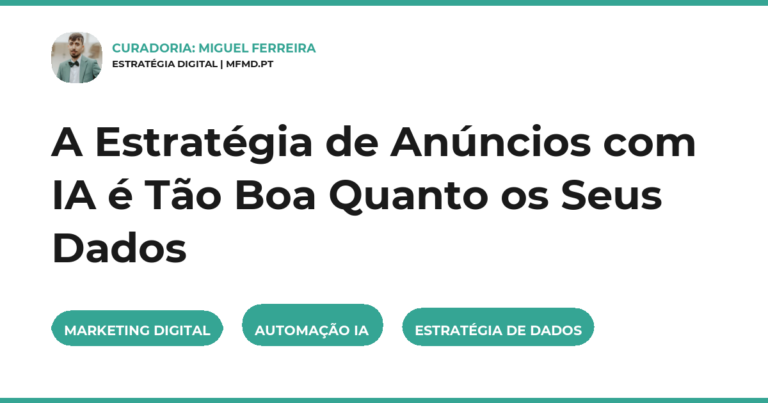 A Estratégia de Anúncios com IA é Tão Boa Quanto os Seus Dados