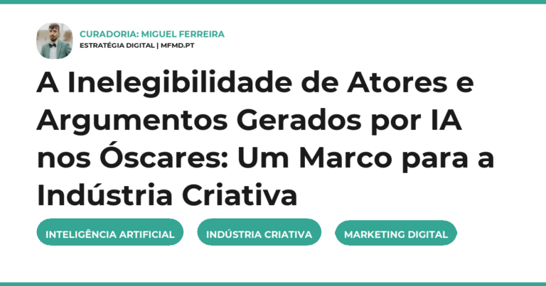 A Inelegibilidade de Atores e Argumentos Gerados por IA nos Óscares: Um Marco para a Indústria Criativa