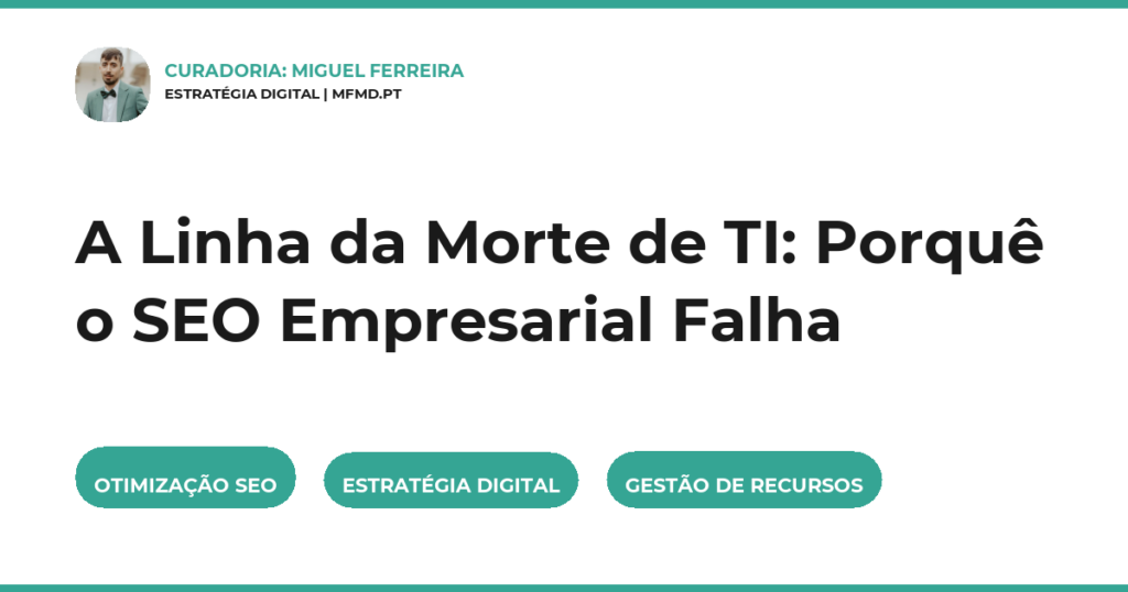 A Linha da Morte de TI: Porquê o SEO Empresarial Falha